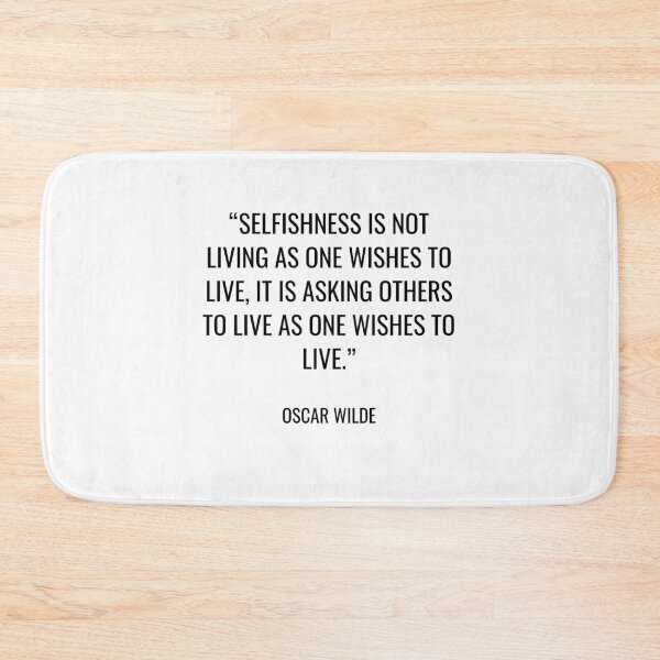 Item preview, Oscar Wilde - Selfishness is not living as one wishes to live, it is asking others to live as one wishes to live. designed and sold by SocraticQuotes.