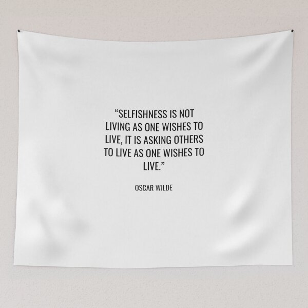 Item preview, Oscar Wilde - Selfishness is not living as one wishes to live, it is asking others to live as one wishes to live. designed and sold by SocraticQuotes.