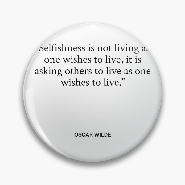 Item preview, Oscar Wilde - Selfishness is not living as one wishes to live, it is asking others to live as one wishes to live. designed and sold by SocraticQuotes.