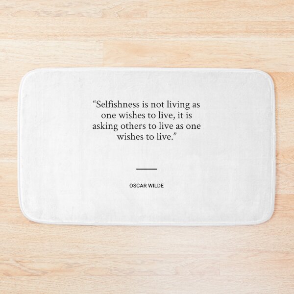 Item preview, Oscar Wilde - Selfishness is not living as one wishes to live, it is asking others to live as one wishes to live. designed and sold by SocraticQuotes.