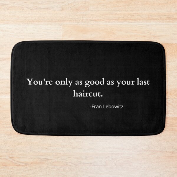 Item preview, You're only as good as your last haircut -fran lebowitz designed and sold by MoreArt15.
