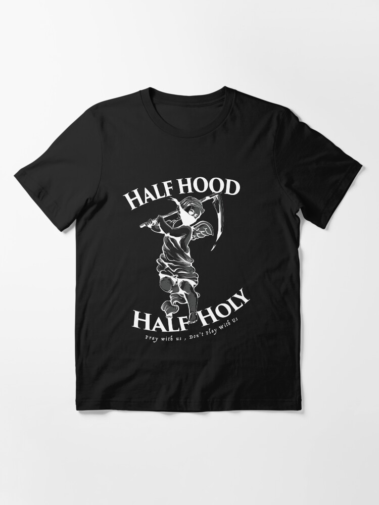 Half hood half holy shirt sale