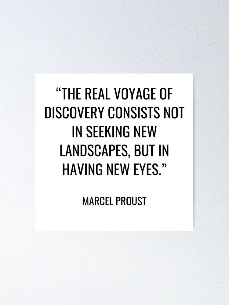 Marcel Proust The Real Voyage Of Discovery Consists Not In Seeking New Landscapes But In