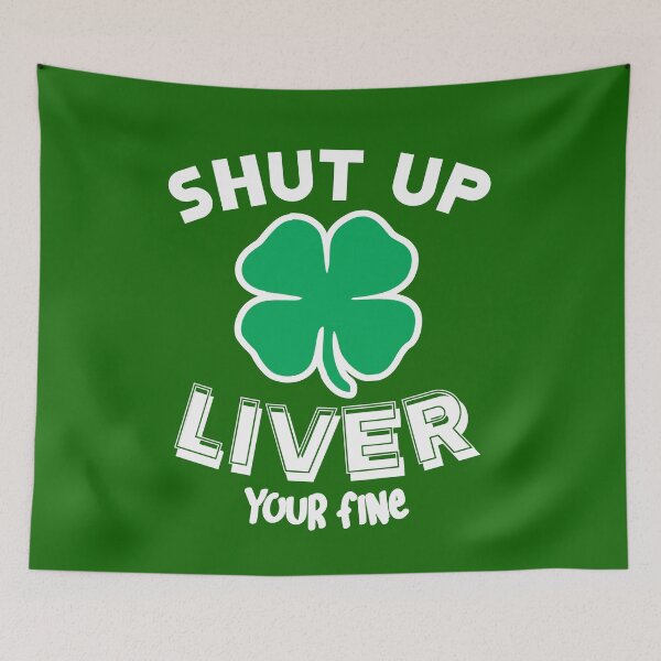 Item preview, shut up liver your fine designed and sold by PUNCH ME IN SHOP.