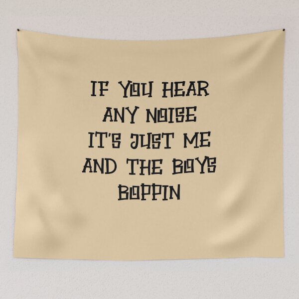 Item preview, IF YOU HEAR ANY NOISE IT'S JUST ME AND THE BOYS BOPPIN designed and sold by ZaydounStark.