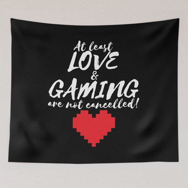 Item preview, At Least Love and Gaming are Not Cancelled  designed and sold by BadassDude.