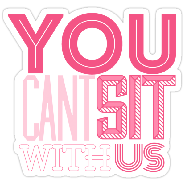 You Cant Sit With Us Mean Girls Stickers By Missemilyellen Redbubble