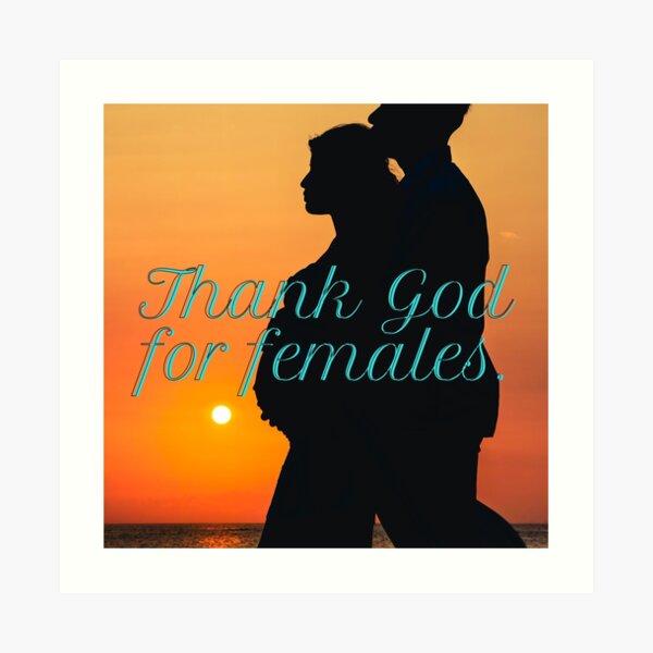 Thank God for Females Art Print