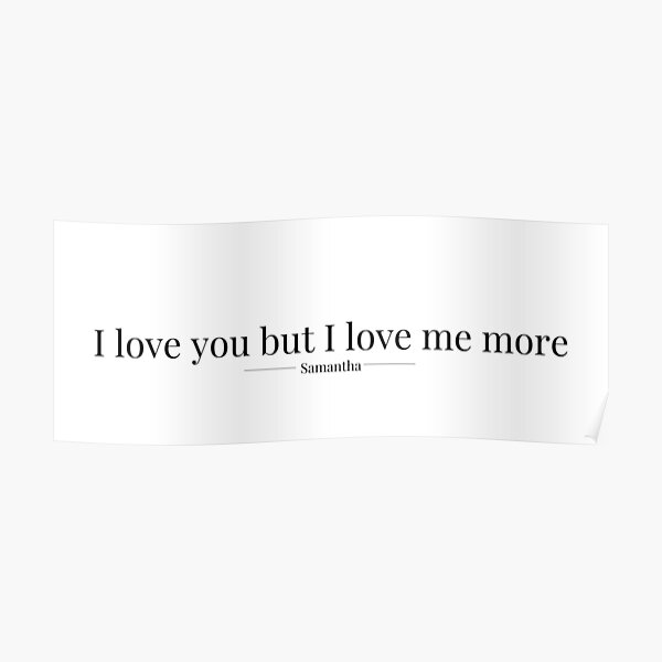 I love you but I love me more Poster