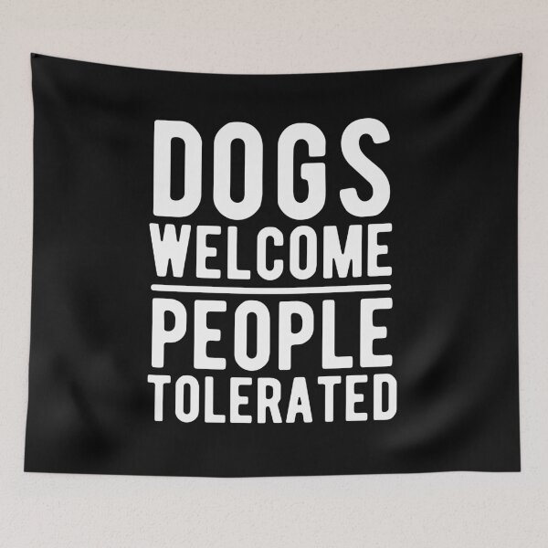 Item preview, Dogs Welcome People Tolerated designed and sold by m95sim.