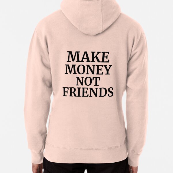 Make Money Not Amigos - Motivational Gift Pullover Hoodie