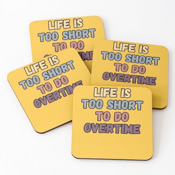 Item preview, Life is too short to do overtime. Funny saying text design. designed and sold by Kipcio.