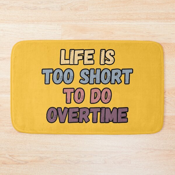 Item preview, Life is too short to do overtime. Funny saying text design. designed and sold by Kipcio.