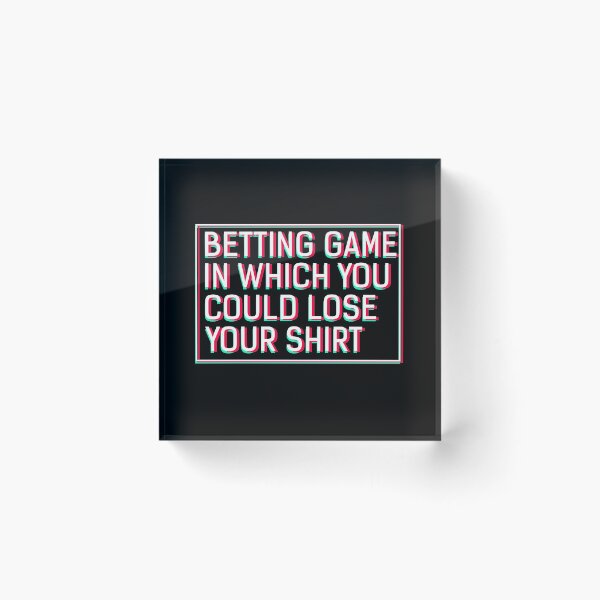 Item preview, Betting Game In Which You Could Lose Your Shirt  designed and sold by sillyquestions.
