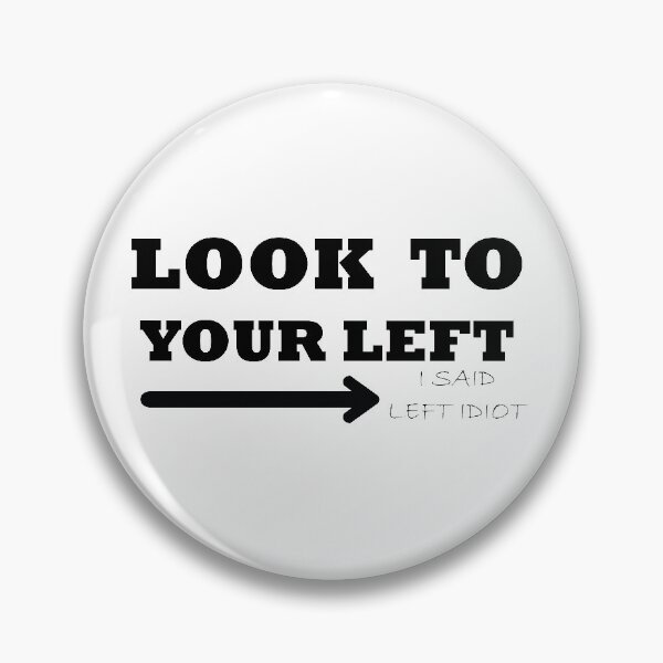 Item preview, funny joke design look to your left idiot gift friends designed and sold by yxmi21.
