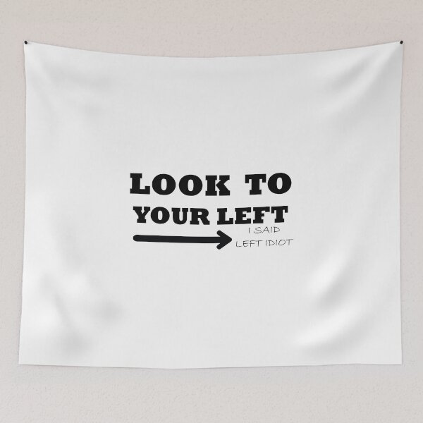 Item preview, funny joke design look to your left idiot gift friends designed and sold by yxmi21.