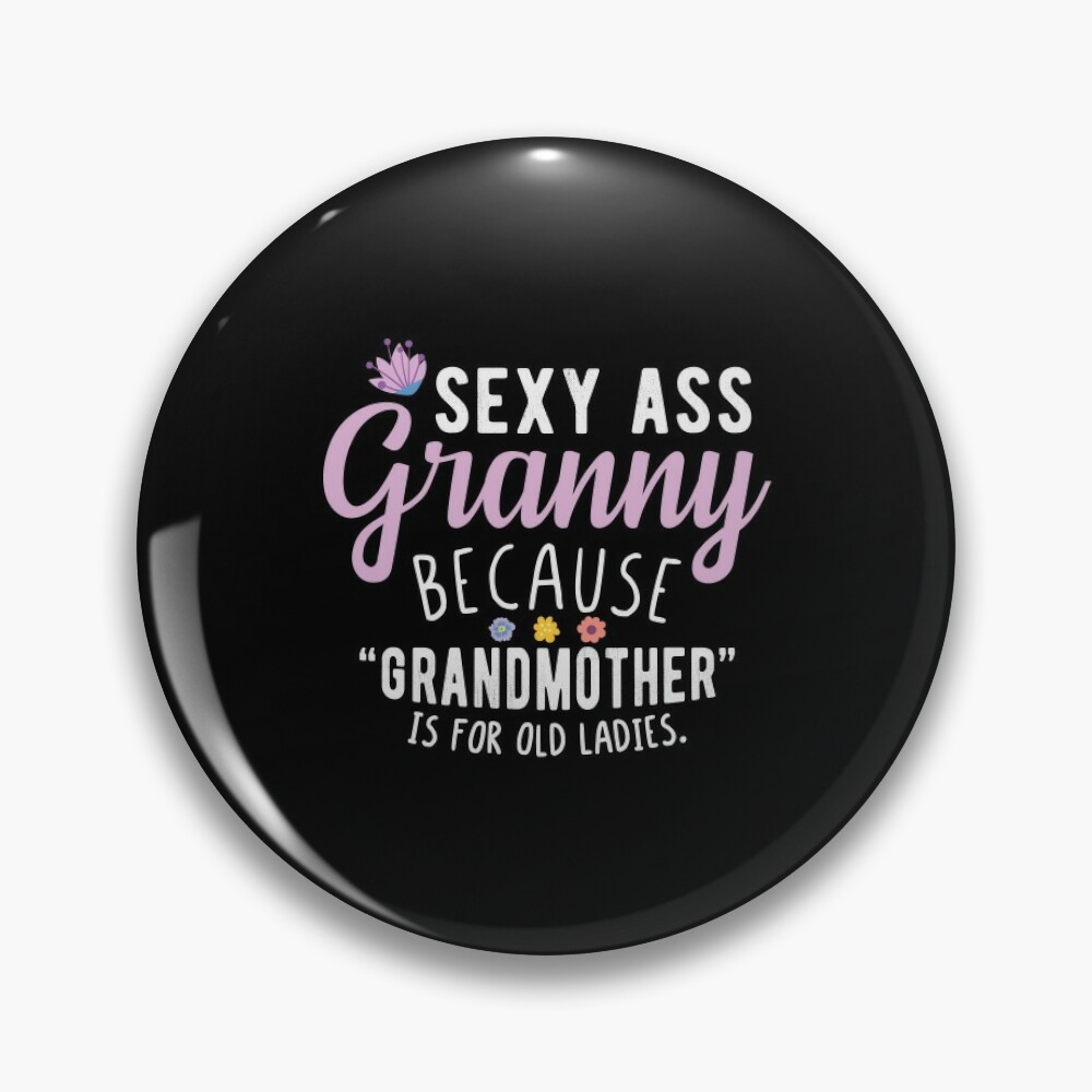 Sexy Ass Granny - Funny Cool Grandma Quotes