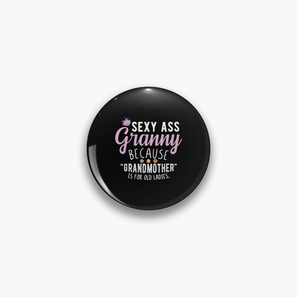 Sexy Ass Granny - Funny Cool Grandma Quotes