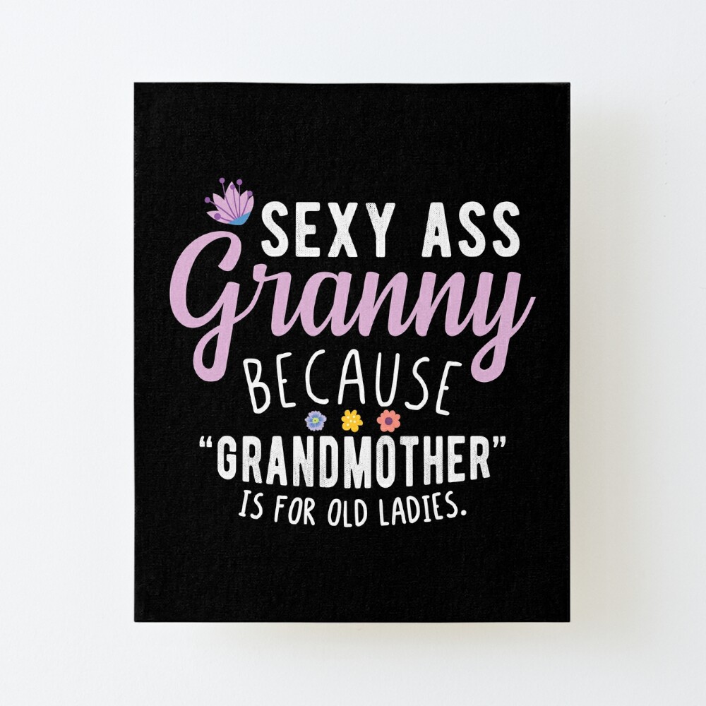 Sexy Ass Granny - Funny Cool Grandma Quotes