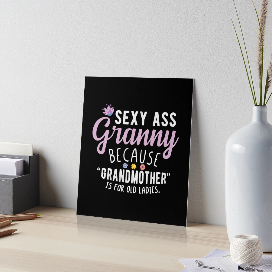 Sexy Ass Granny - Funny Cool Grandma Quotes