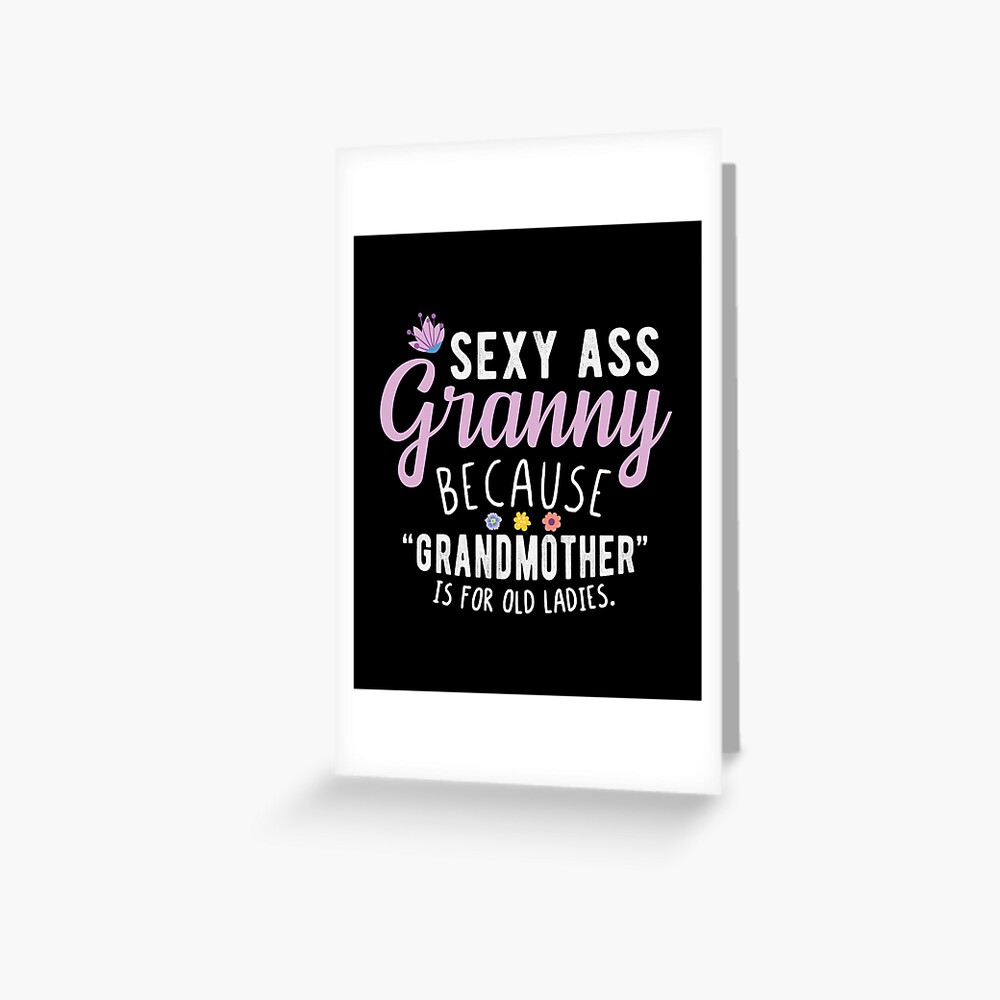 Sexy Ass Granny - Funny Cool Grandma Quotes