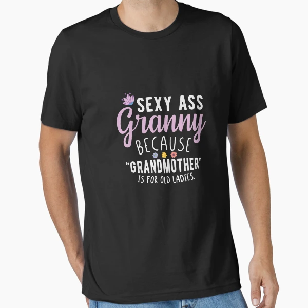 Sexy Ass Granny - Funny Cool Grandma Quotes" Essential T-Shirt for Sale by Yosefka20 | Redbubble Sexy Ass Granny - Funny Cool Grandma Quotes" Essential T-Shirt for Sale by Yosefka20 | Redbubble