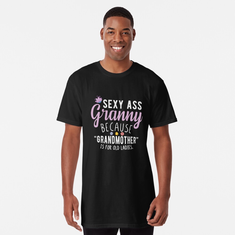 Sexy Ass Granny - Funny Cool Grandma Quotes