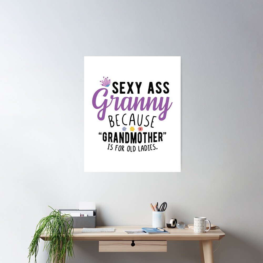 Sexy Ass Granny - Funny Cool Grandma Quotes