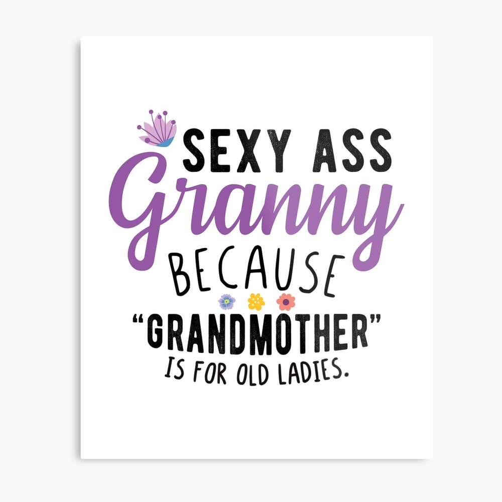 Sexy Ass Granny - Funny Cool Grandma Quotes