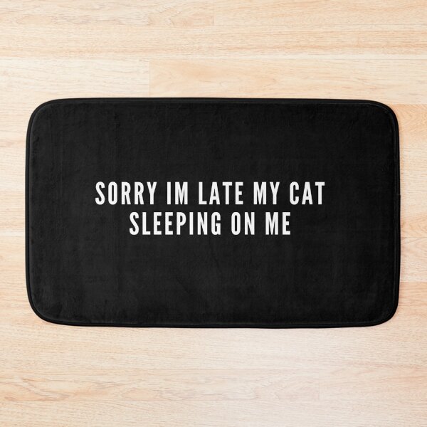 Item preview, Sorry Im Late My Cat Sleeping On Me designed and sold by ZAstore.
