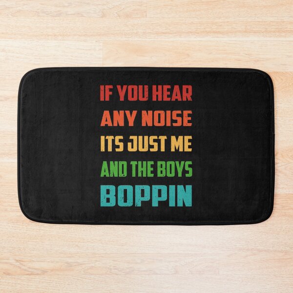 Item preview, If You Hear Any Noise Its Just Me And The Boys Boppin designed and sold by Ristinga.
