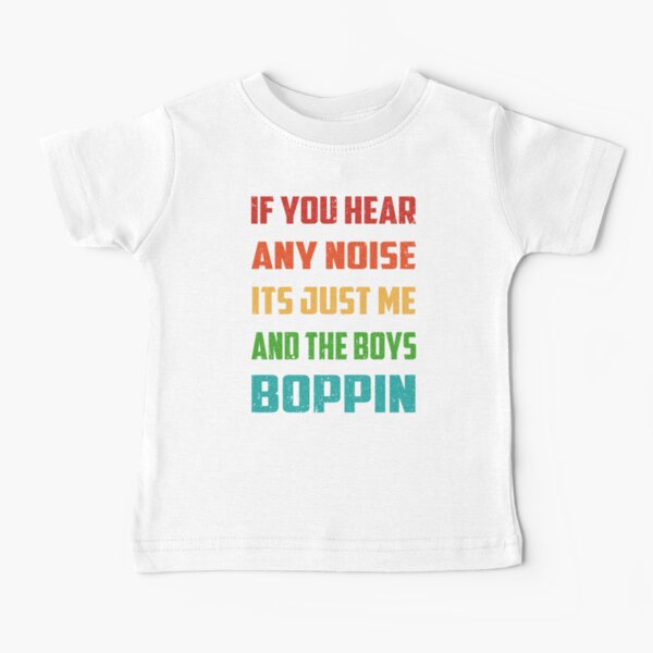 If You Hear Any Noise Its Just Me And The Boys Boppin Dave Parker And The  Boys Boppin Shirt, hoodie, sweater and long sleeve