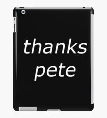 thanks pete white iPad Case/Skin