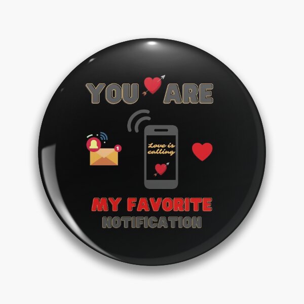 Item preview, You Are My Favorite Notification, love, valentines day, valentine, cute, valentines, heart, funny, girlfriend, romance, romantic, designed and sold by bimmer325.