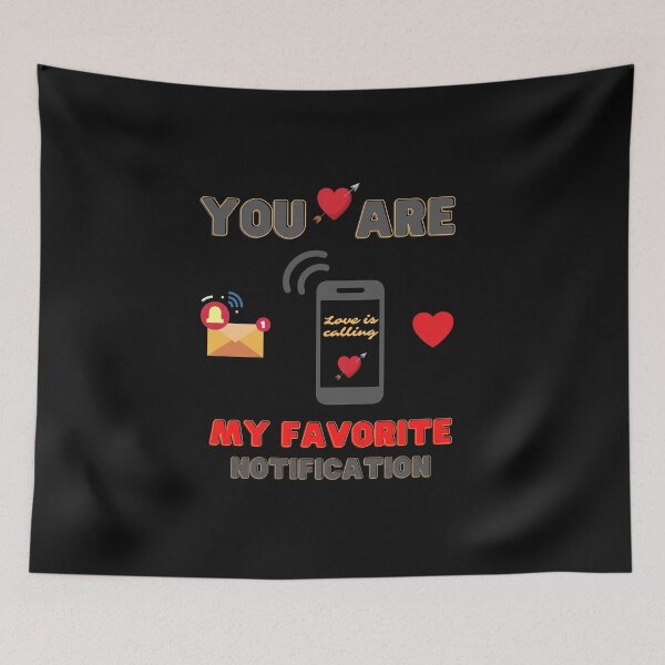 Item preview, You Are My Favorite Notification, love, valentines day, valentine, cute, valentines, heart, funny, girlfriend, romance, romantic, designed and sold by bimmer325.