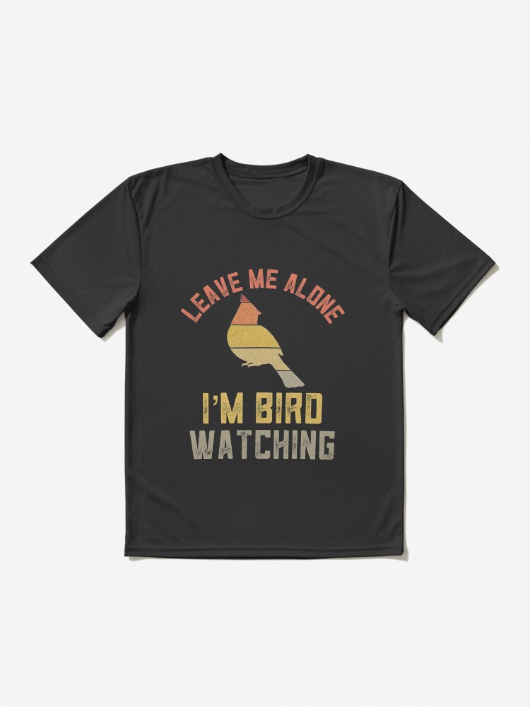Funny Bird Watching Gift For Bird Watchers Cardinal Birding Bird Lover  Leave Me Alone I'm Bird Watching Active T-Shirt - Main Image