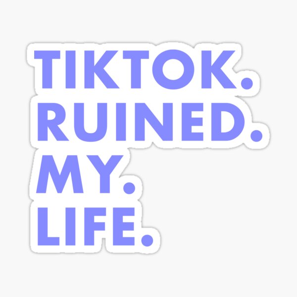 tiktok ruined my life Sticker