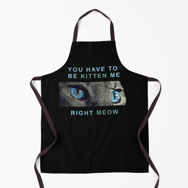 Item preview, You Have to be Kitten Me Right Meow designed and sold by TKsTees.