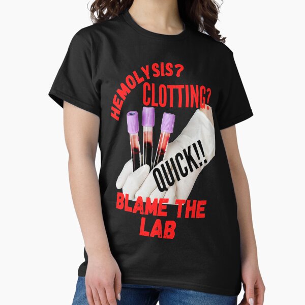Item preview, HEMOLYSIS? CLOTTING? QUICK!! BLAME THE LAB FUNNY MEDICAL LABORATORY SCIENTIST  designed and sold by Hippiesole.