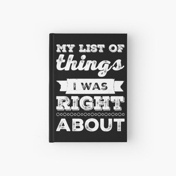 My List Of Things I Was Right About Hardcover Journal