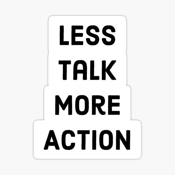 less-talk-more-action-sticker-for-sale-by-hahaproductions-redbubble