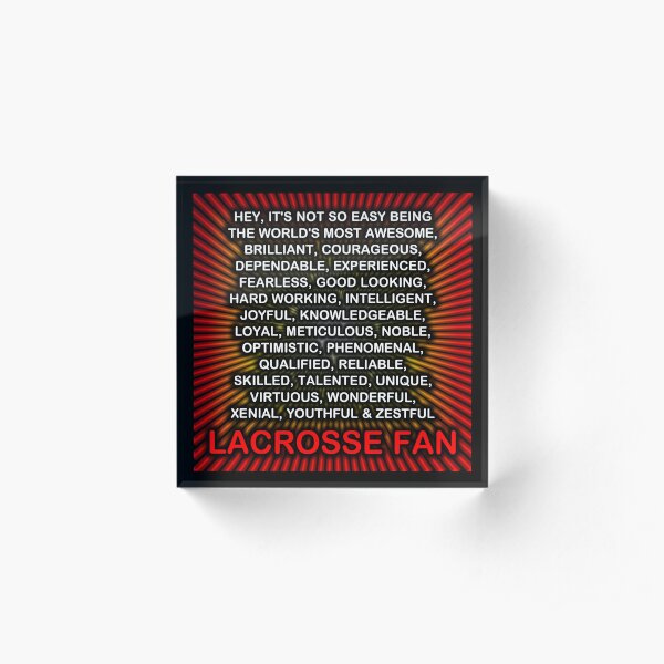 Hey, It’s Not So Easy Being ... Lacrosse Fan Acrylic Block