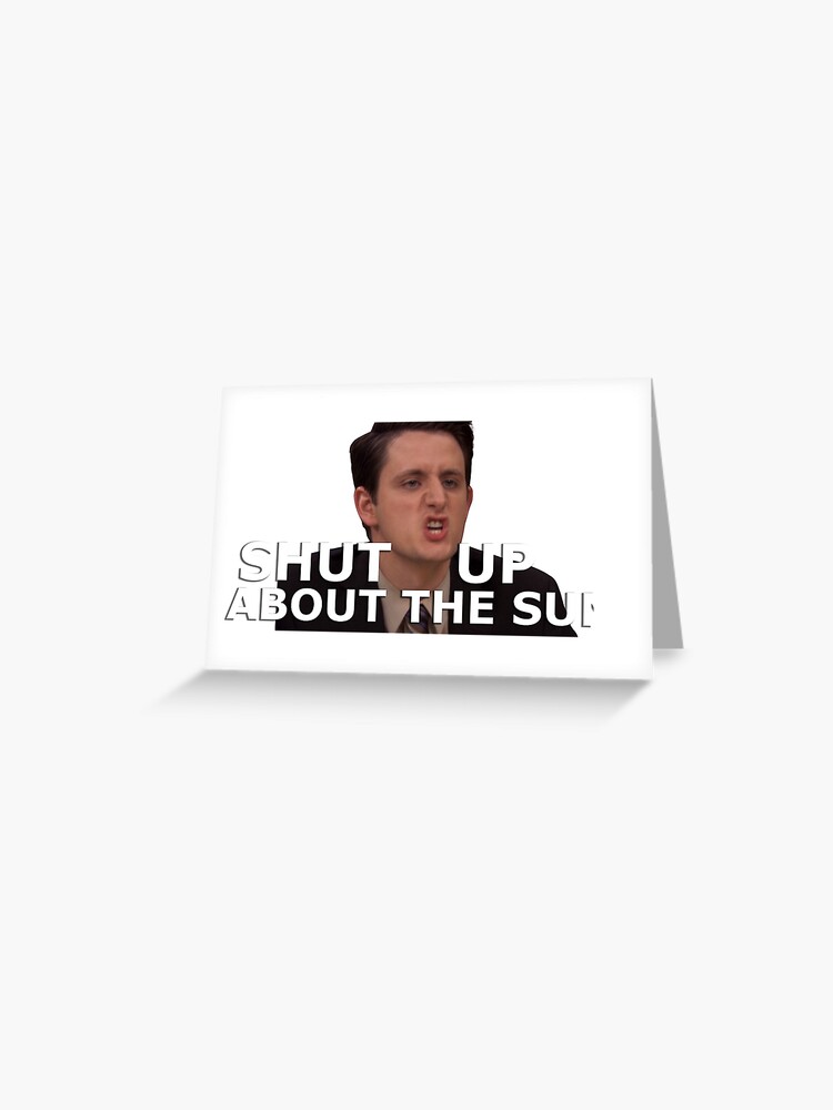 Shut Up About The Sun Gabe Lewis Quote The Office Us Greeting Card For Sale By Aimjock Redbubble