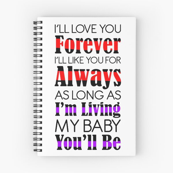 Item preview, i’ll love you forever I'll like you for always as long as i'm living my baby you'll be  designed and sold by anoteiii.