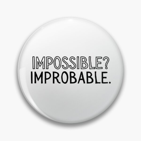 Item preview, when people say impossible, they usually mean improbable. designed and sold by Stargaze Selections.