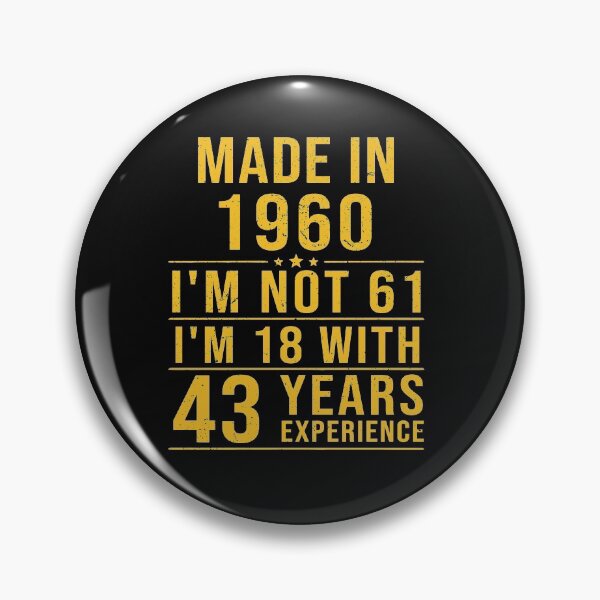 Item preview, made in 1960 i'm not 61 i'm 18 with 43 years experience designed and sold by mharlan0ue.
