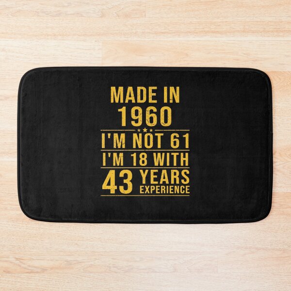 Item preview, made in 1960 i'm not 61 i'm 18 with 43 years experience designed and sold by mharlan0ue.