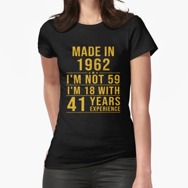 hecho en 1962 no tengo 59 años tengo 18 años con 41 años de experiencia Camiseta entallada