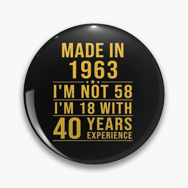 Item preview, made in 1963 i'm not 58 i'm 18 with 40 years experience designed and sold by mharlan0ue.