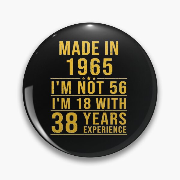 Item preview, made in 1965 i'm not 56 i'm 18 with 38 years experience designed and sold by mharlan0ue.